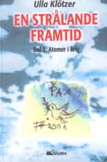 En str�lande framtid, del 2 Atomer i krig, Ulla Kl�tzer, 144 s, 2006